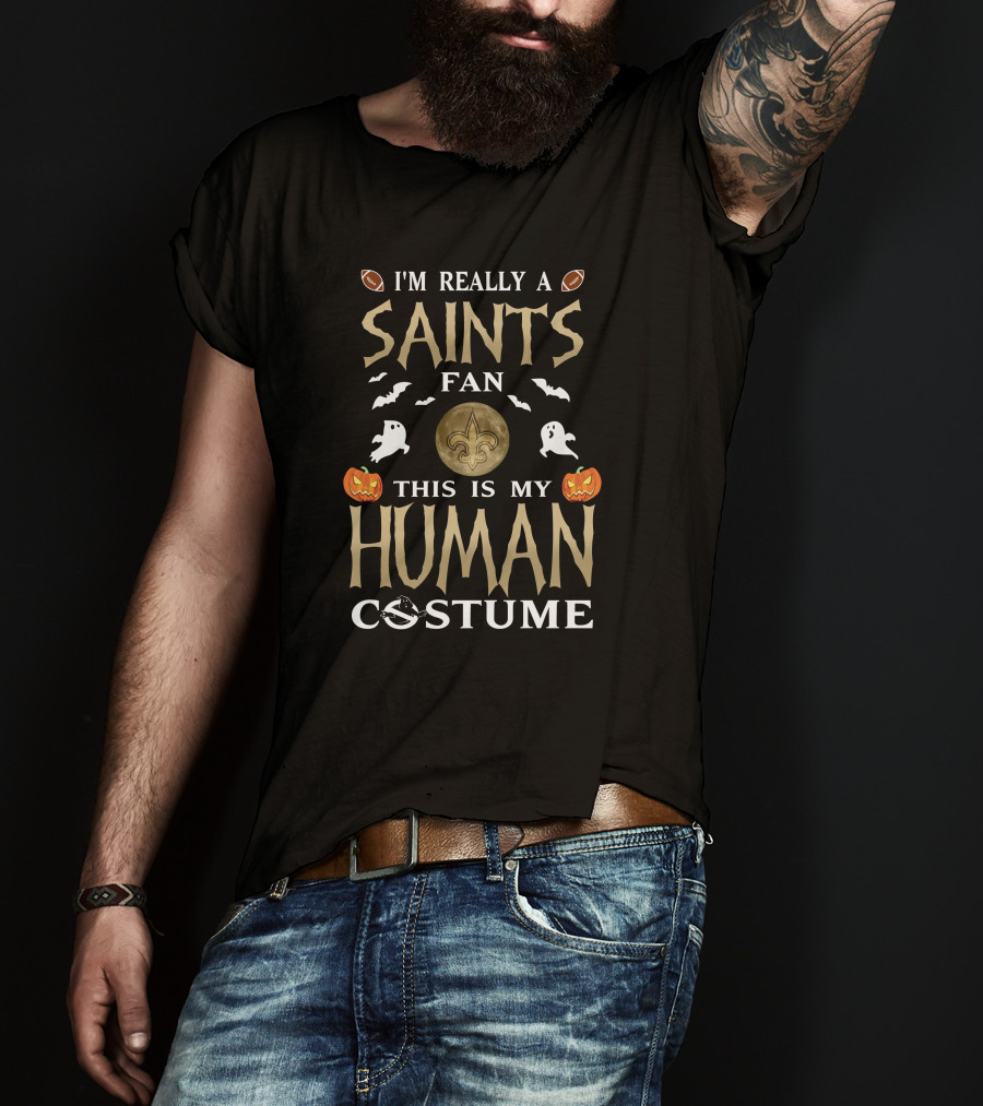 I'm Really A Saints Fan This Is My Human Costume Halloween New Orleans Football T-Shirt