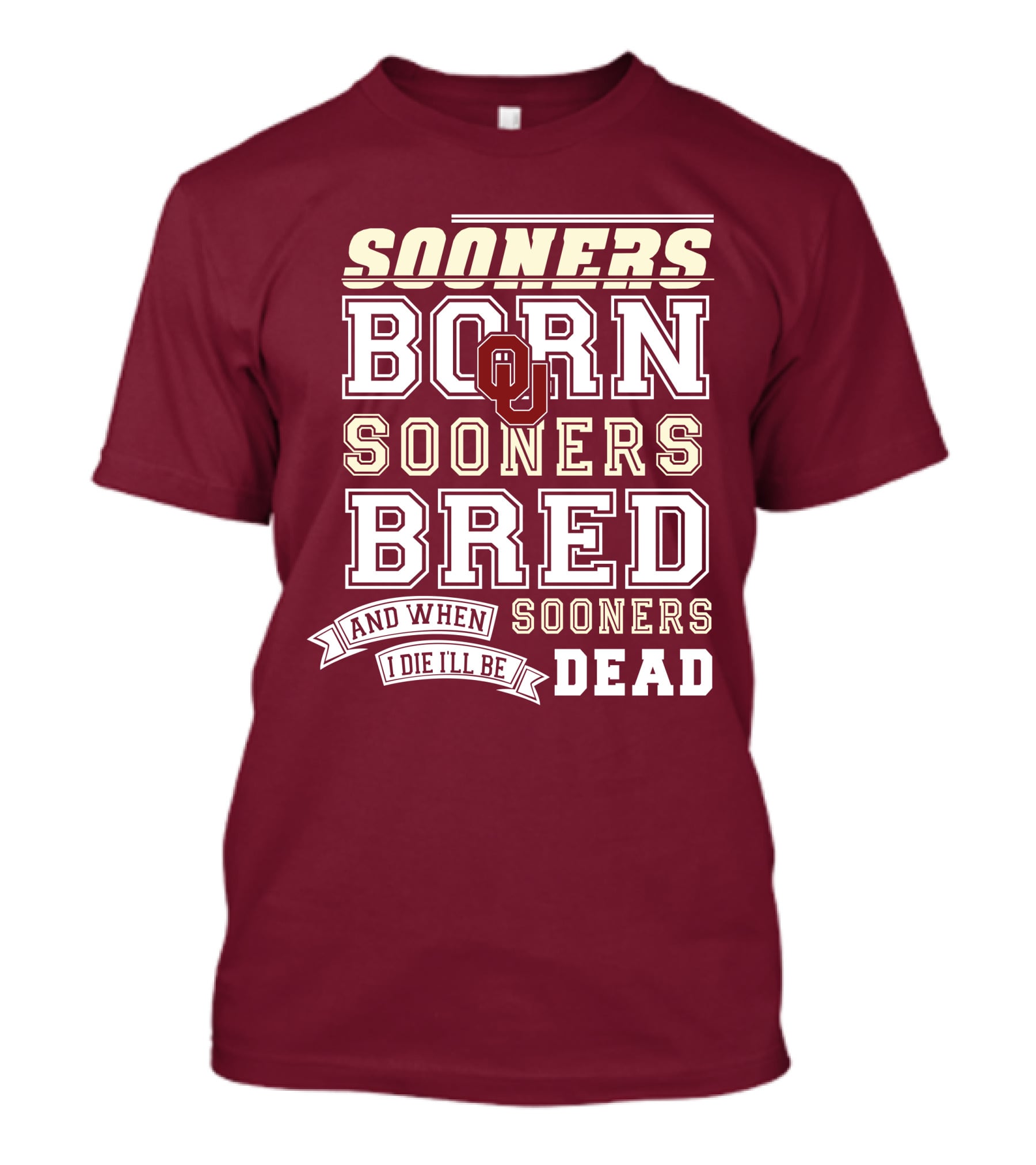 Sooners Born Sooners Bred Sooners And When I Die I'll Be Dead T-Shirt