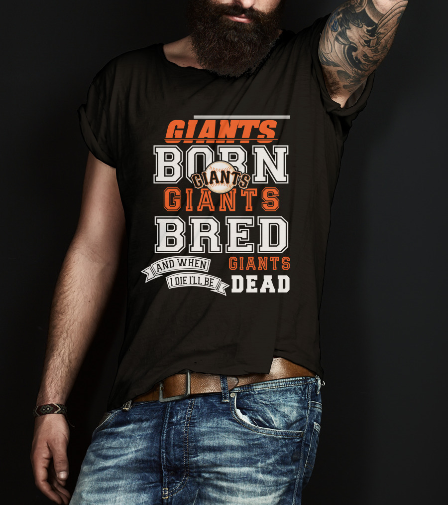 Born Giants Bred Giants And When I Die I'll Be Giants Dead T-Shirt