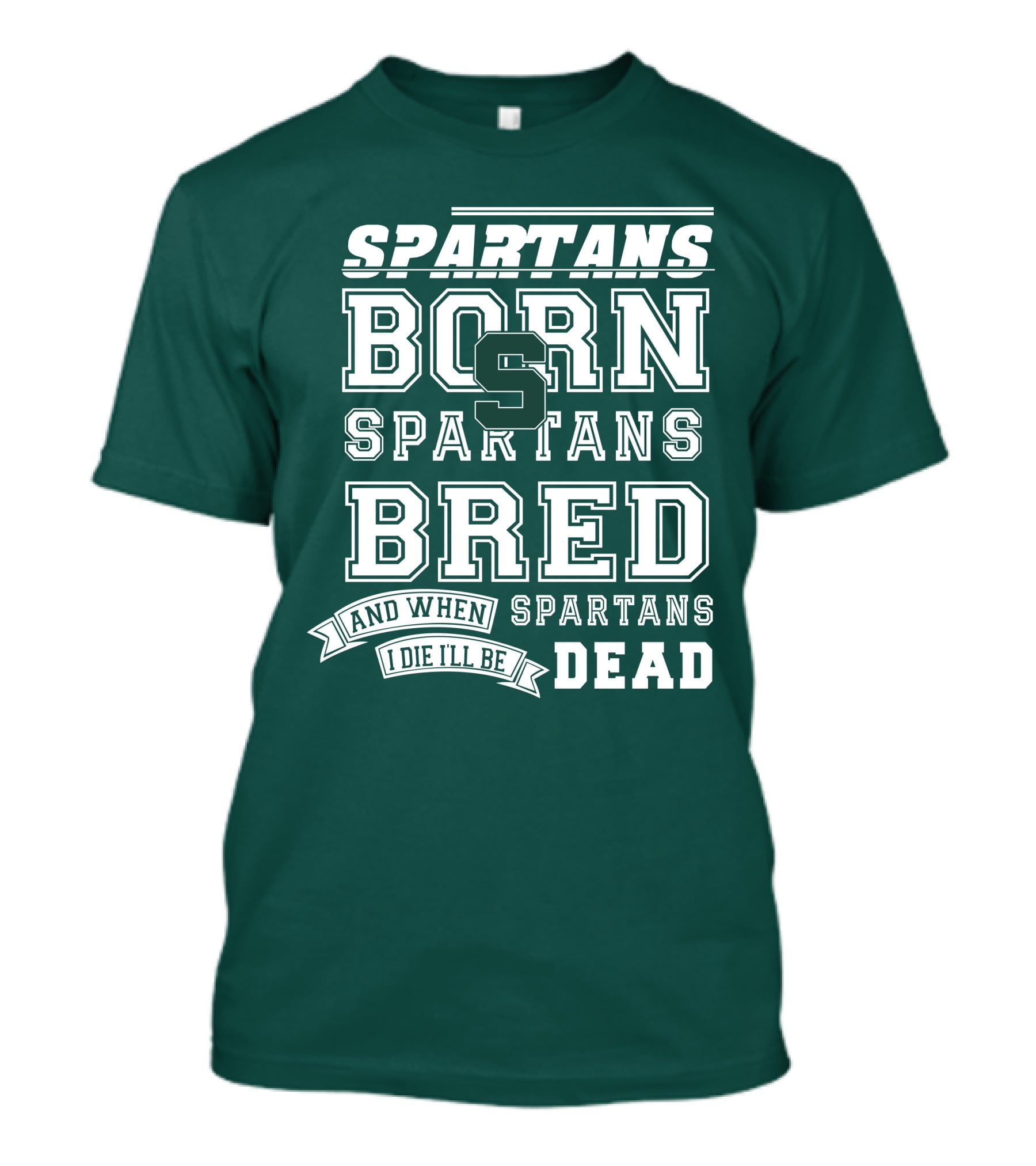 Spartans Born Spartans Bred When I Die I'll Be Dead T-Shirt