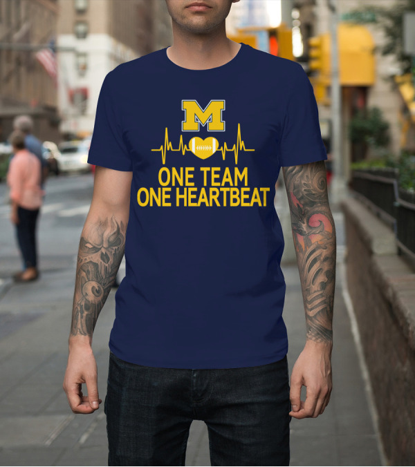 Shirt: M Michigan Wolverines Football One Team One Heartbeat T-Shirt M Michigan Wolverines Football One Team One Heartbeat T-Shirt