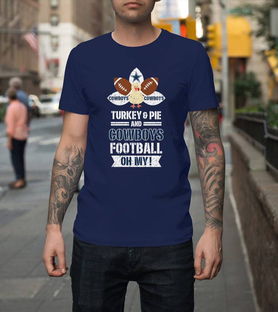Turkey And Pie And Cowboys Football Oh My T-Shirt