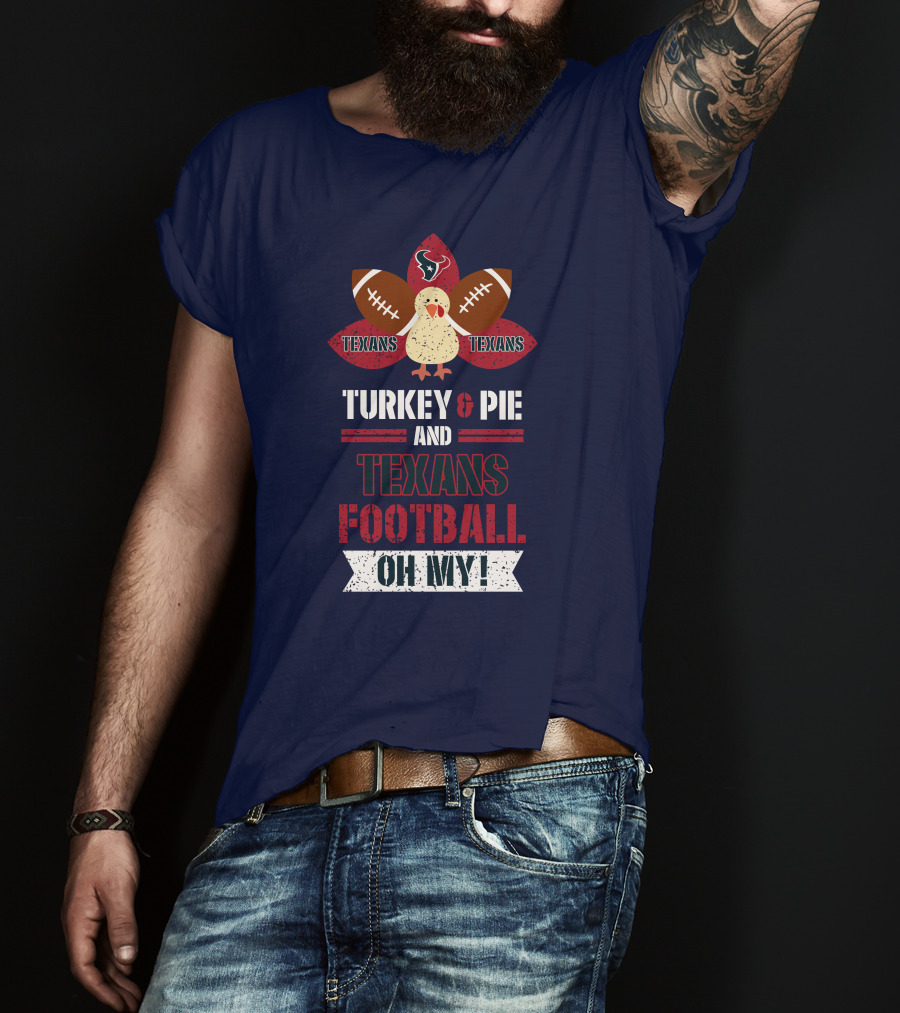 Turkey And Pie And Texans Football Oh My T-Shirt