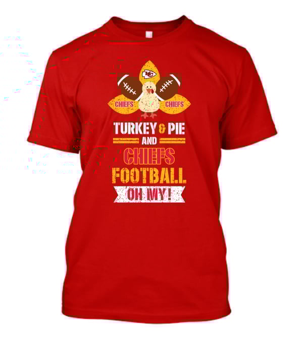 Turkey And Pie And Chiefs Football Oh My T-Shirt