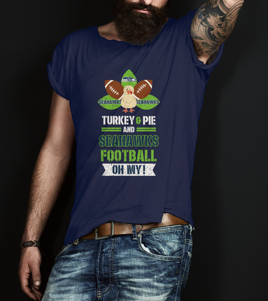 Turkey And Pie And Seahawks Football Oh My T-Shirt