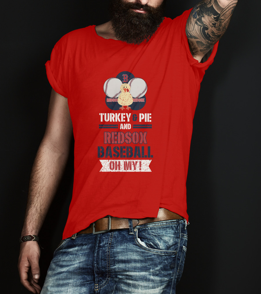 Turkey And Pie And Red Sox Baseball Oh My T-Shirt