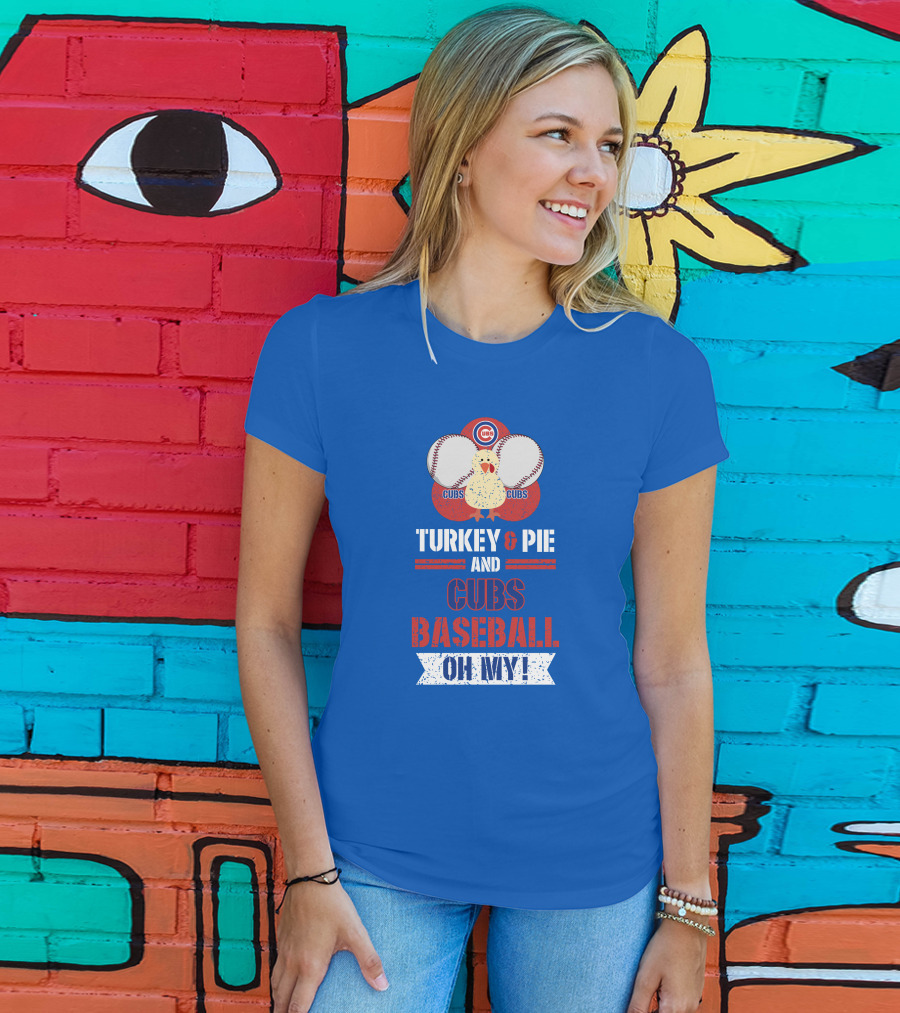 Turkey And Pie And Cubs Baseball Oh My T-Shirt