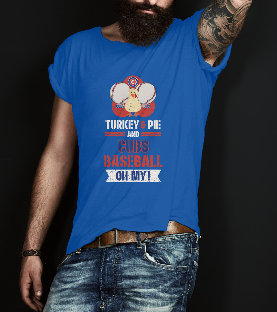 Turkey And Pie And Cubs Baseball Oh My T-Shirt
