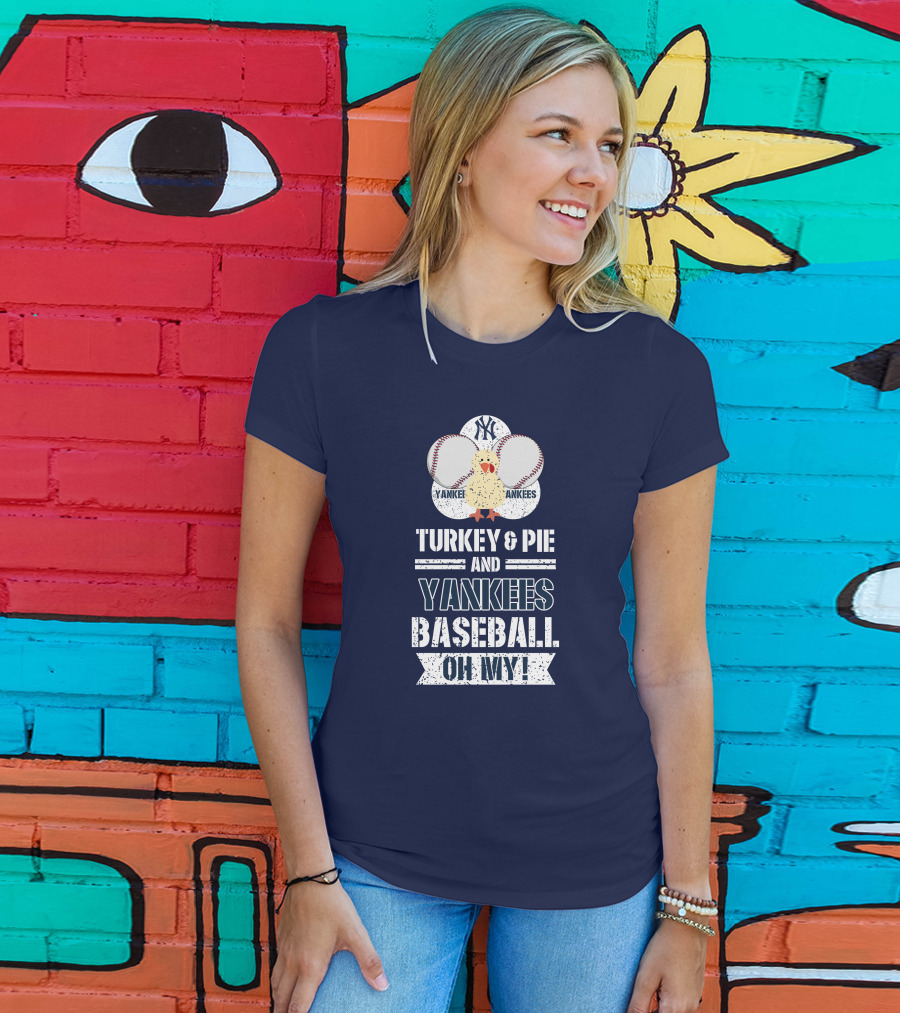 Yankees Baseball Turkey And Pie Oh My New York Yankees T-Shirt
