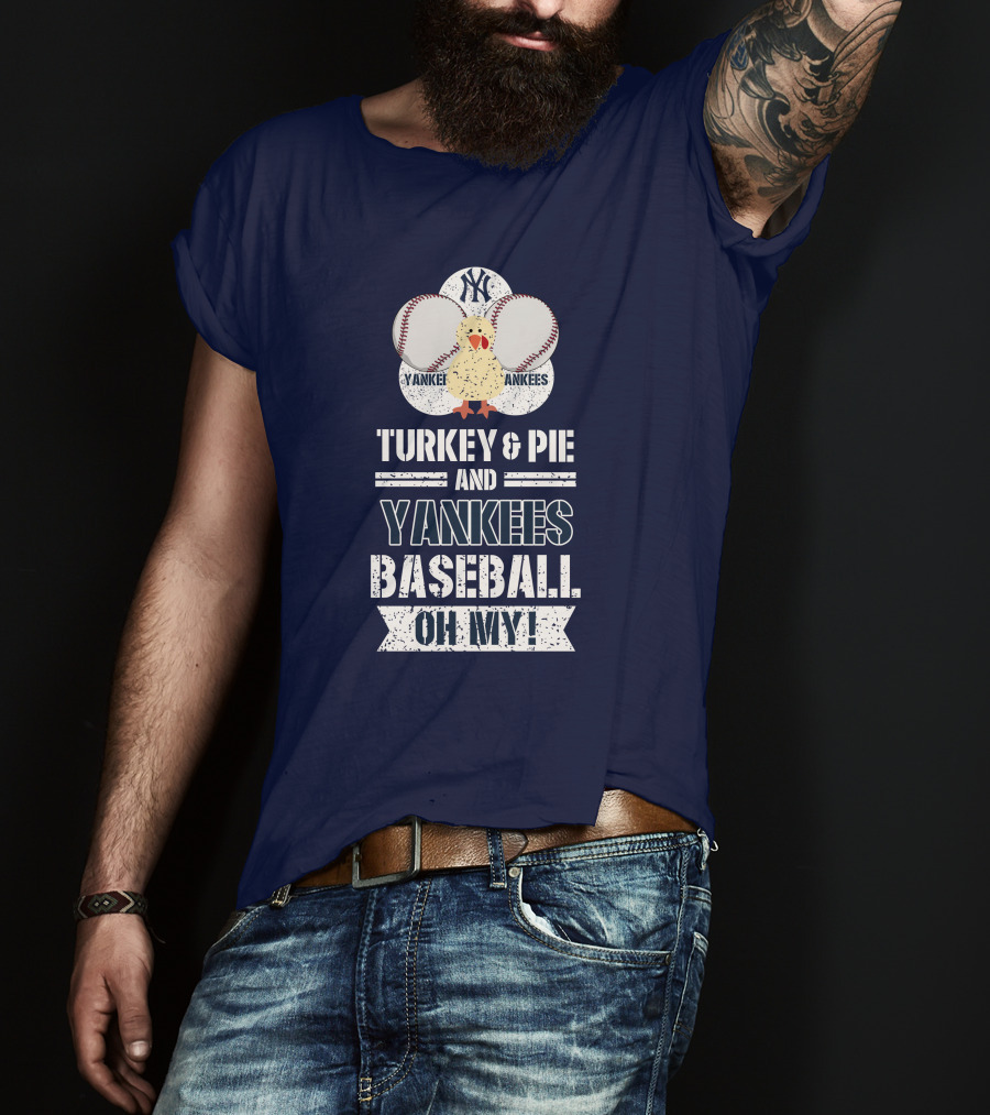 Yankees Baseball Turkey And Pie Oh My New York Yankees T-Shirt