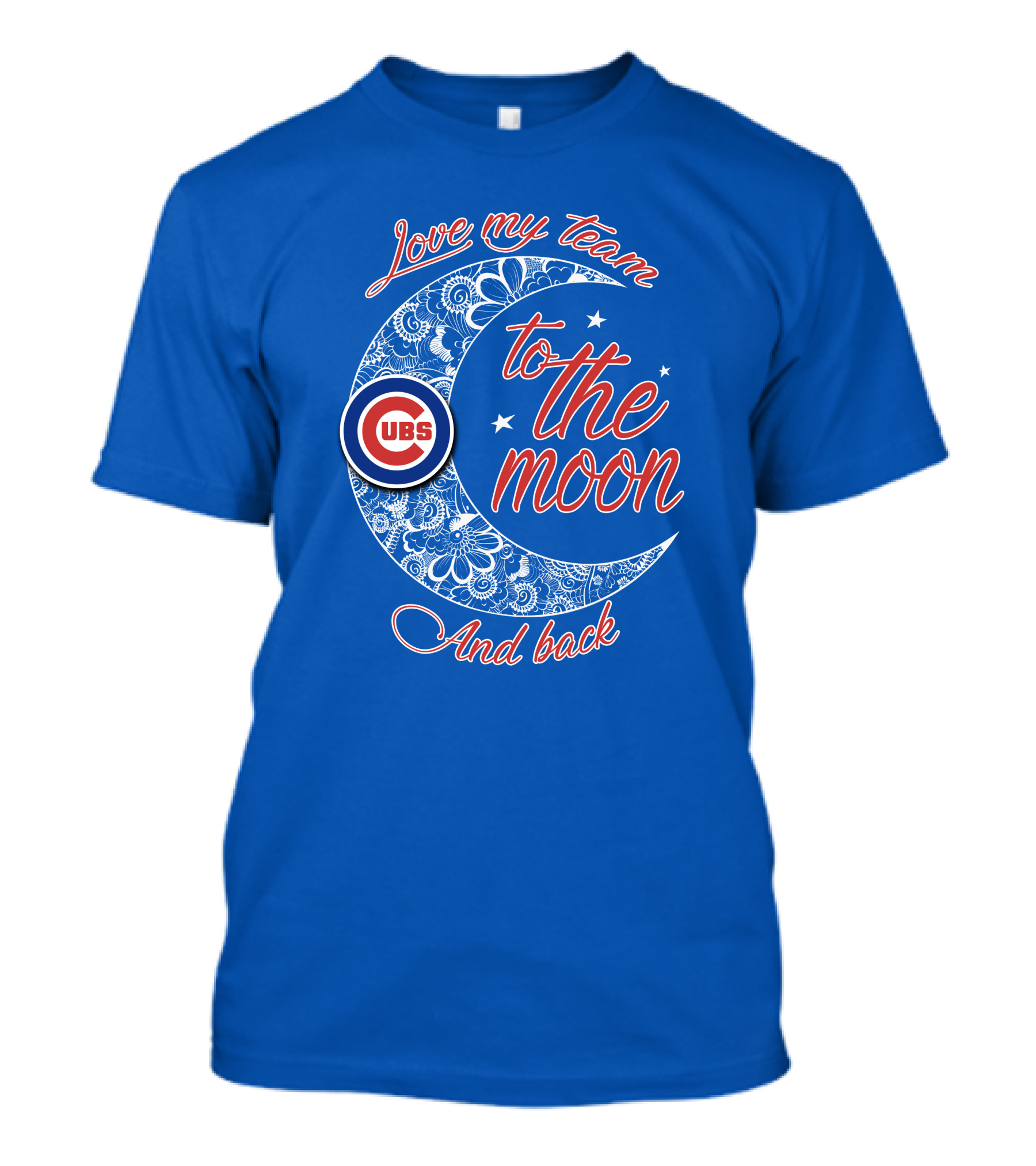 Cubs Love My Team To The Moon And Back T-Shirt
