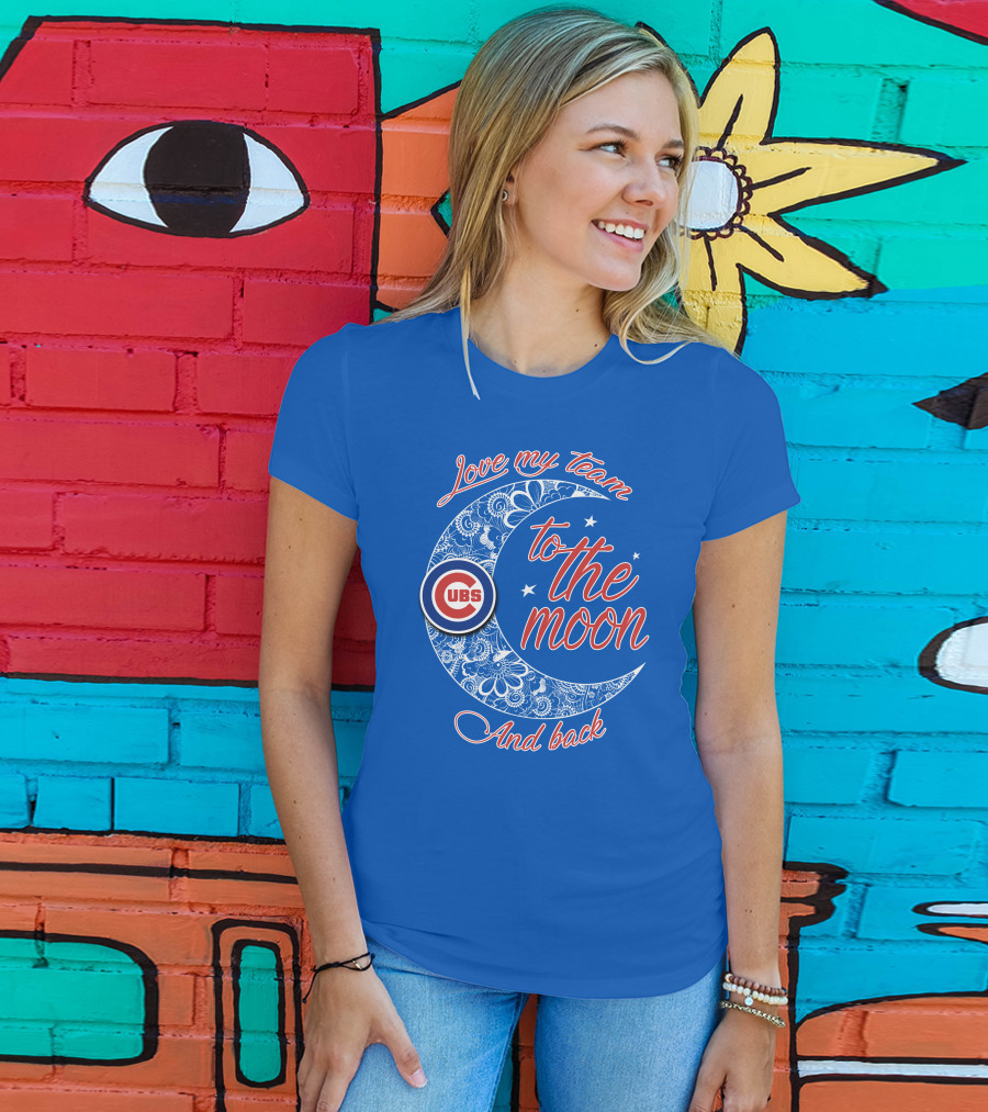Cubs Love My Team To The Moon And Back T-Shirt