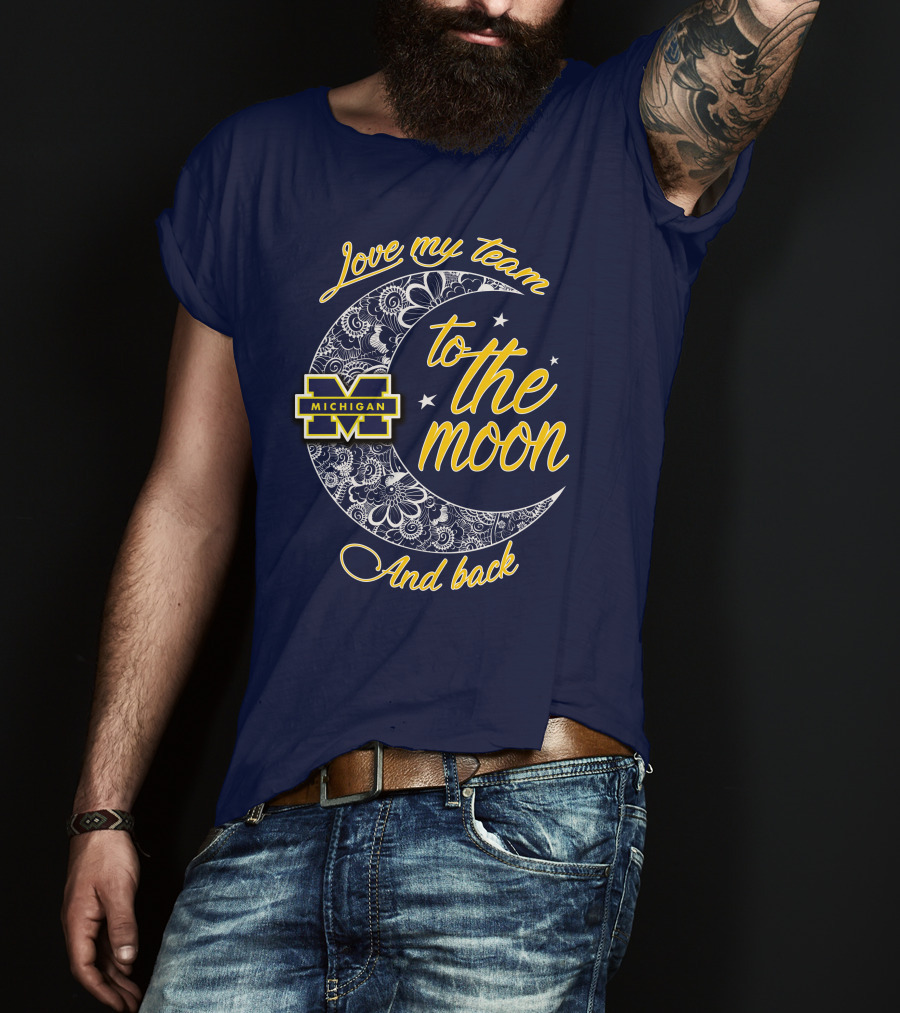 Love My Team To The Moon And Back Michigan Wolverines T-Shirt