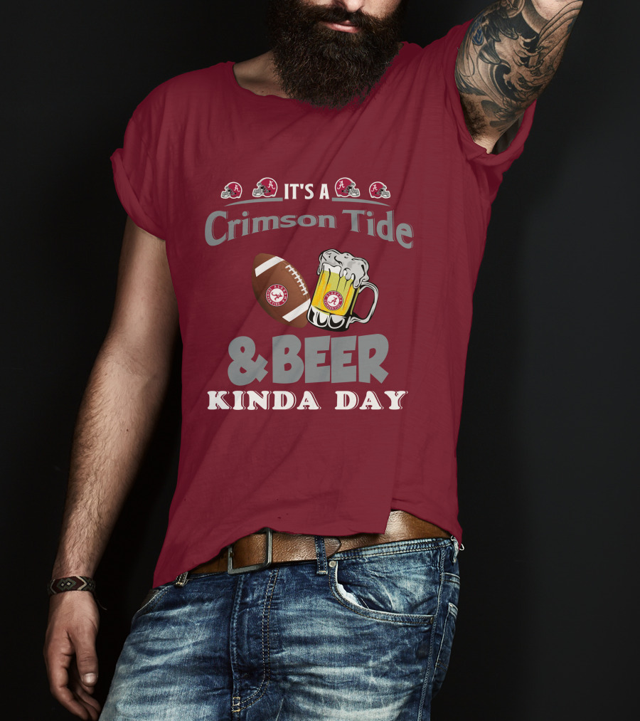 It's A Crimson Tide Football And Beer Kinda Day T-Shirt