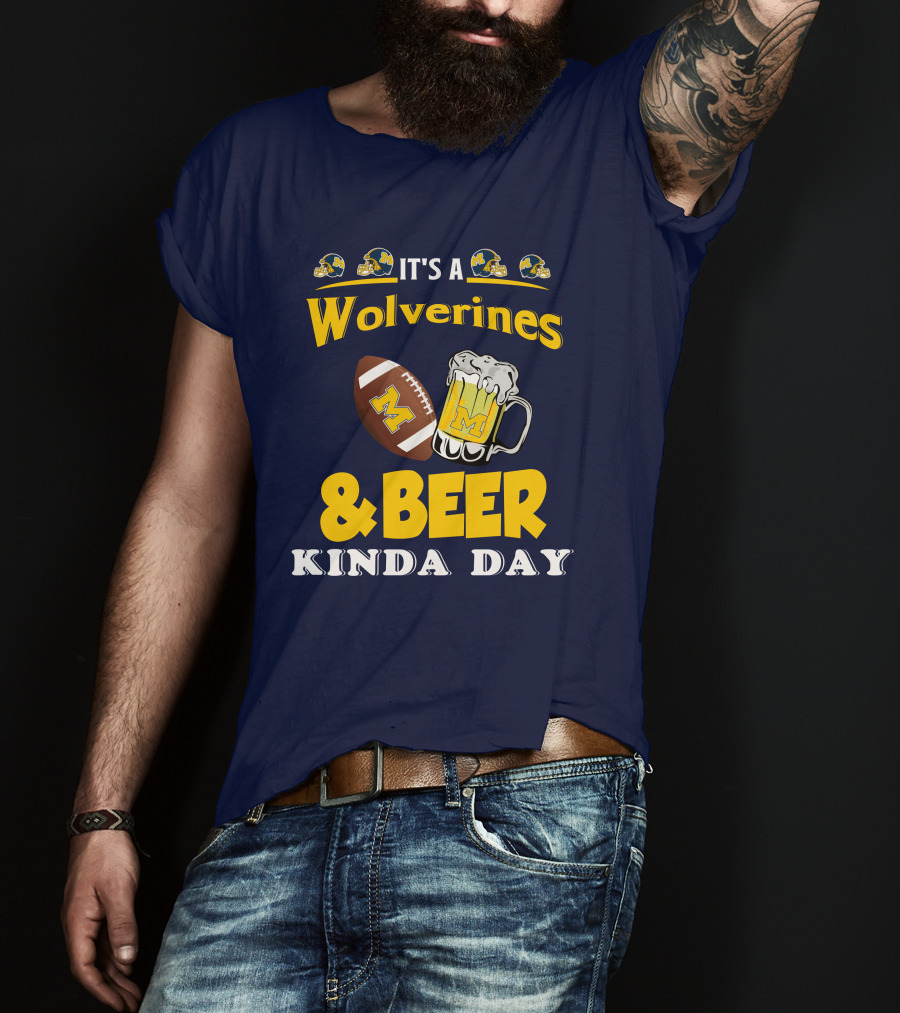 It's A Wolverines Football And Beer Kinda Day T-Shirt