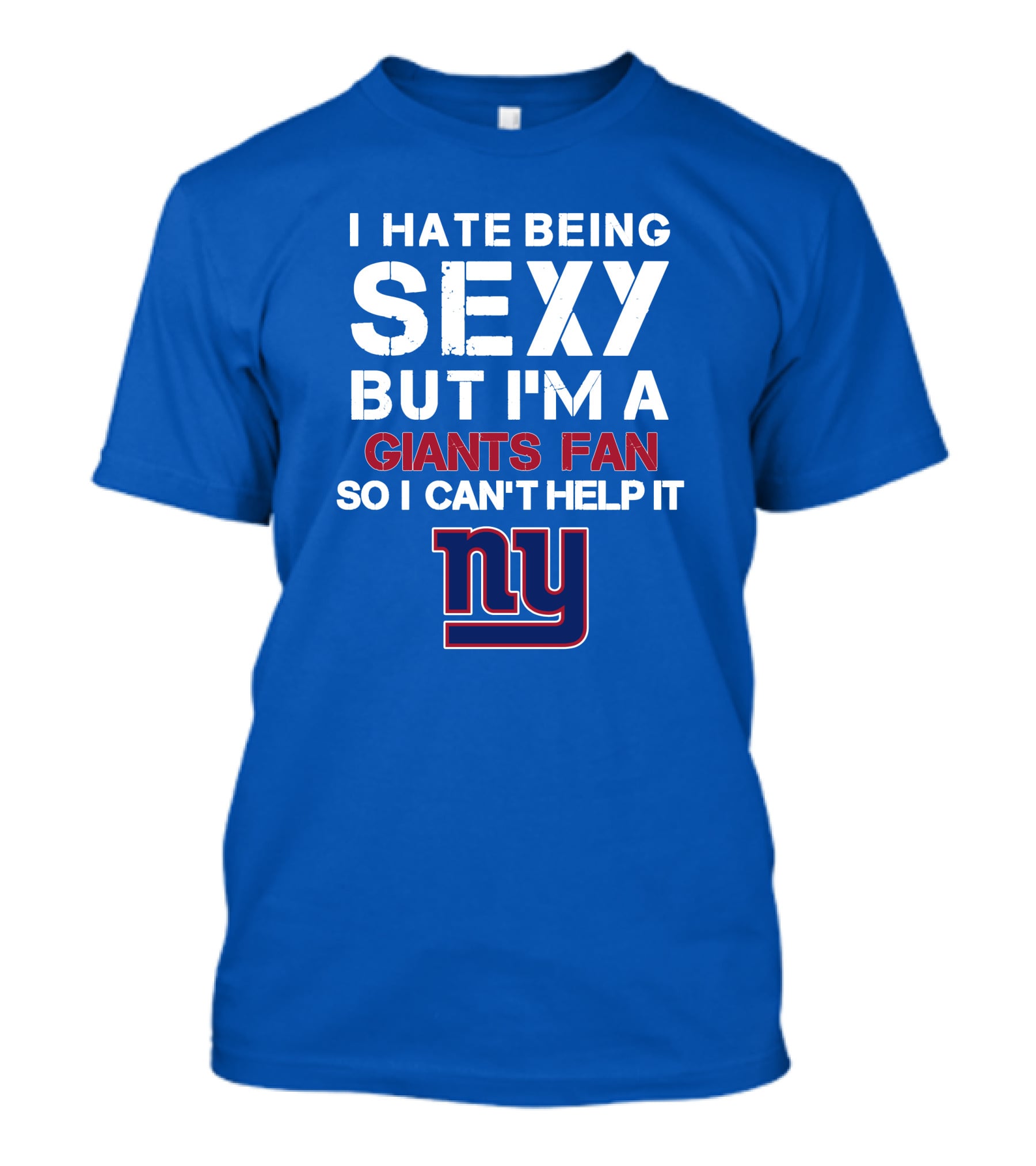 I Hate Being Sexy But I'm A Giants Fan So I Can't Help It Ny T-Shirt