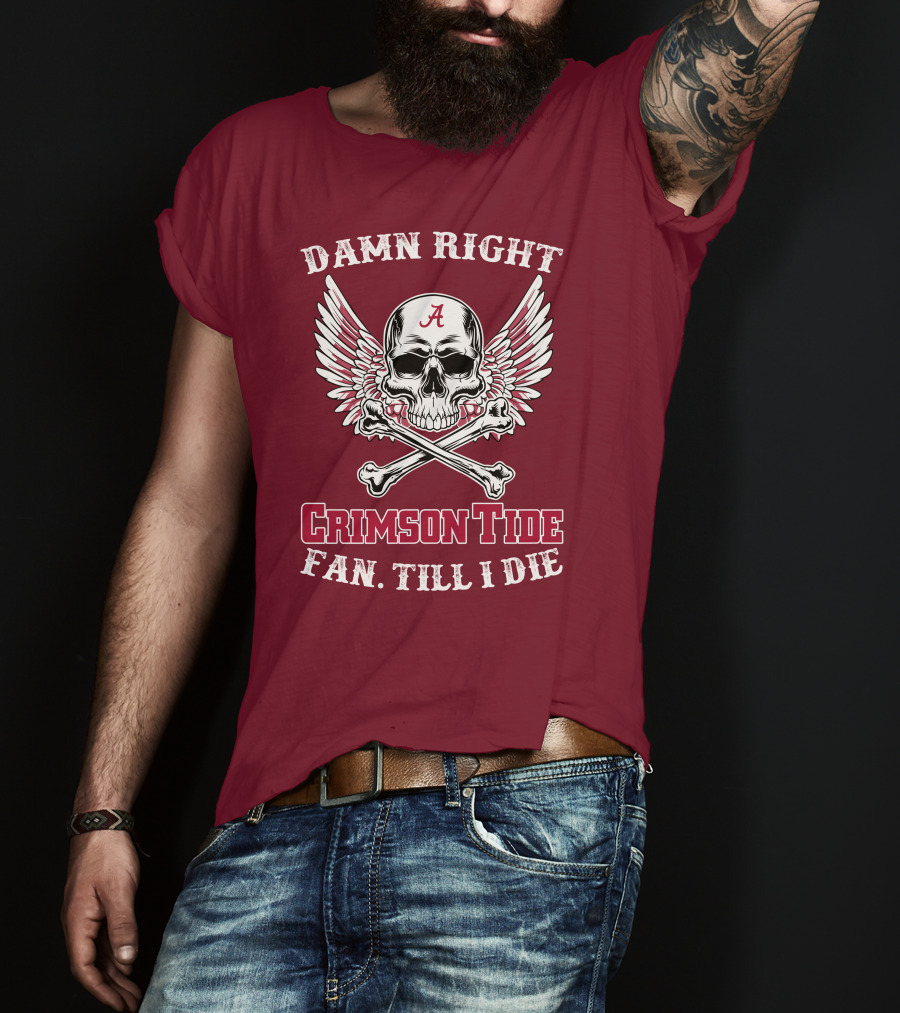 Damn Right Crimson Tide Fan Till I Die Winged Skull With Crossbones T-Shirt