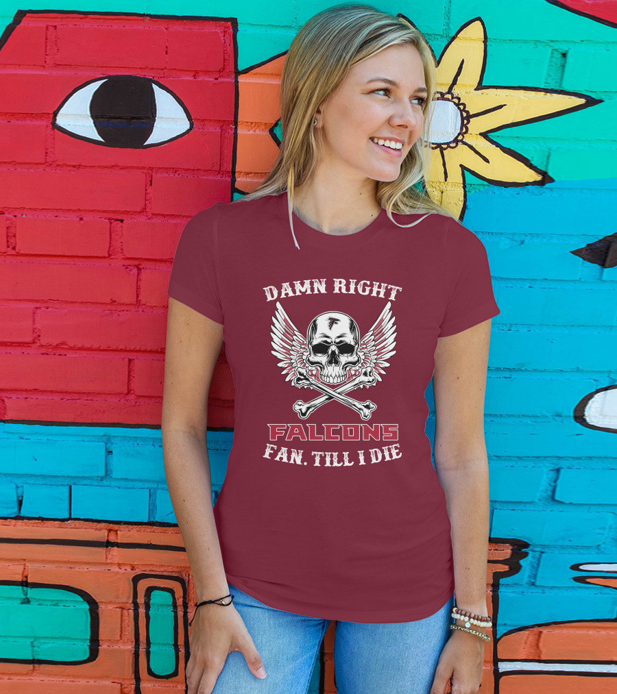 Damn Right Falcons Fan Till I Die T-Shirt