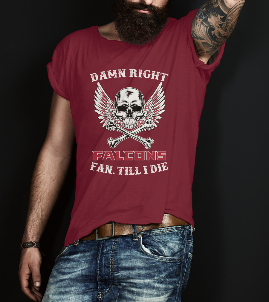 Damn Right Falcons Fan Till I Die T-Shirt