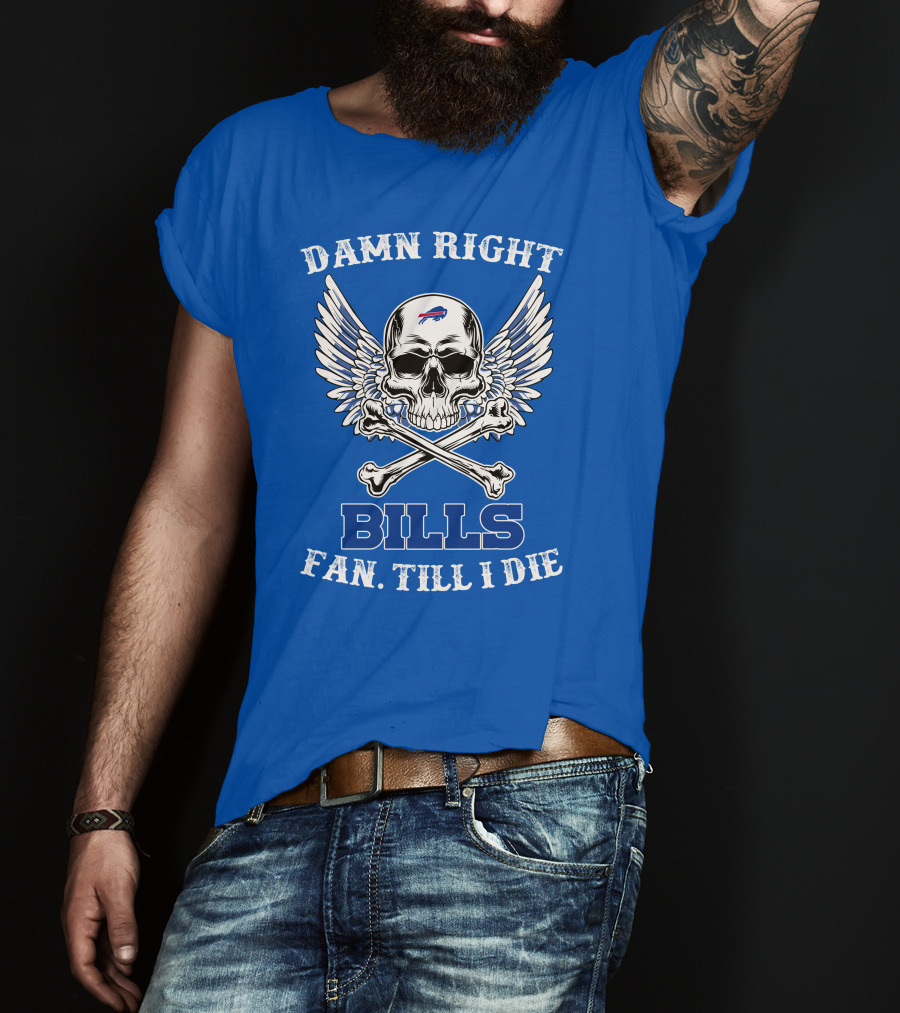 Damn Right Bills Fan Till I Die T-Shirt