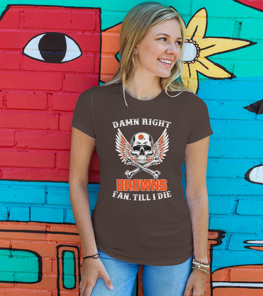 Damn Right Browns Fan Till I Die Skull Crossbones Winged Helmet T-Shirt