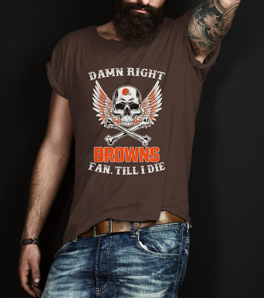 Damn Right Browns Fan Till I Die Skull Crossbones Winged Helmet T-Shirt