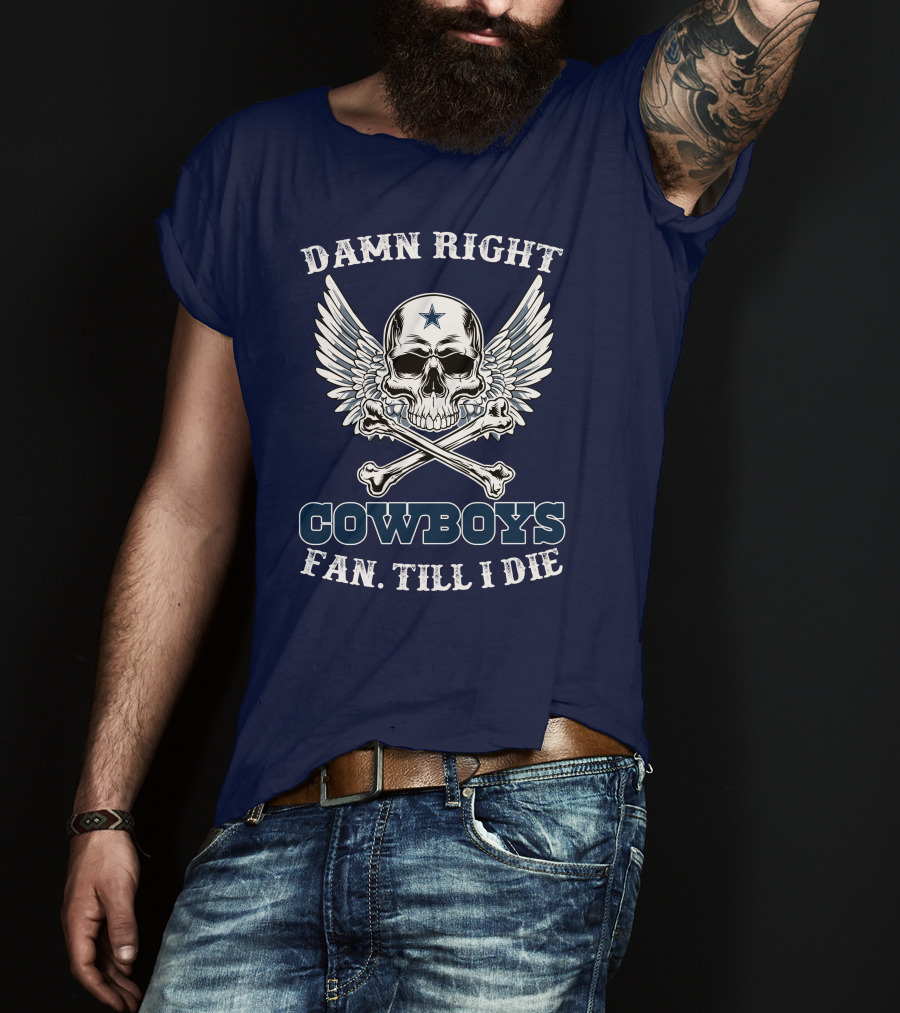 Damn Right Cowboys Fan Till I Die Skull With Wings T-Shirt