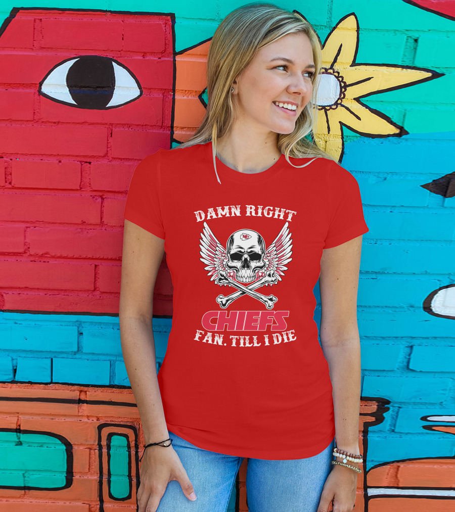 Damn Right Kansas City Chiefs Fan Till I Die T-Shirt
