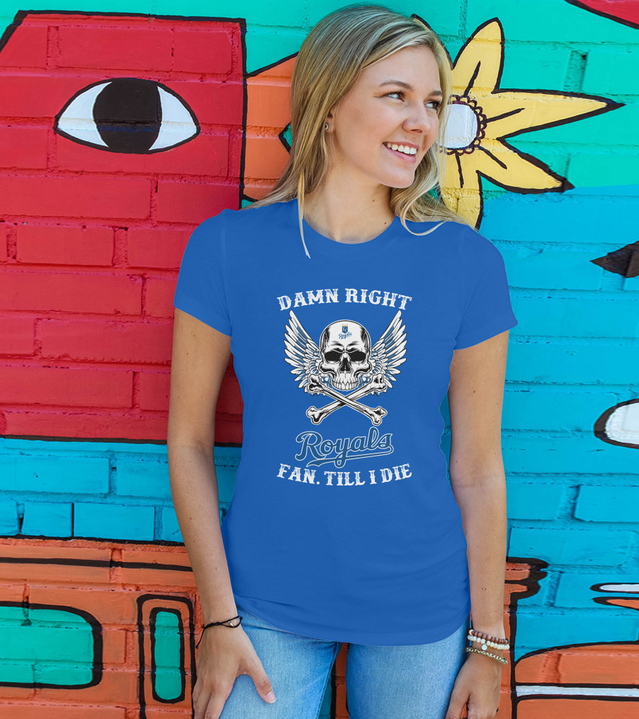 Damn Right Royals Fan Till I Die T-Shirt
