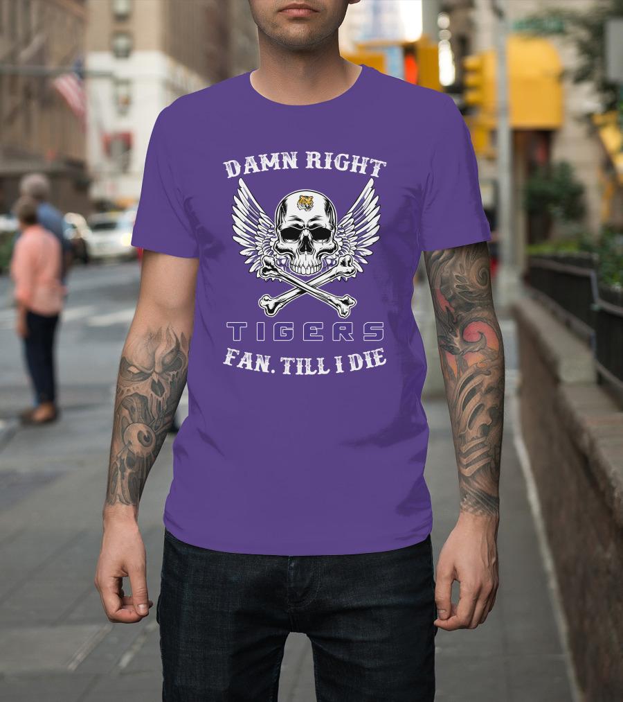 Damn Right Tigers Fan Till I Die T-Shirt