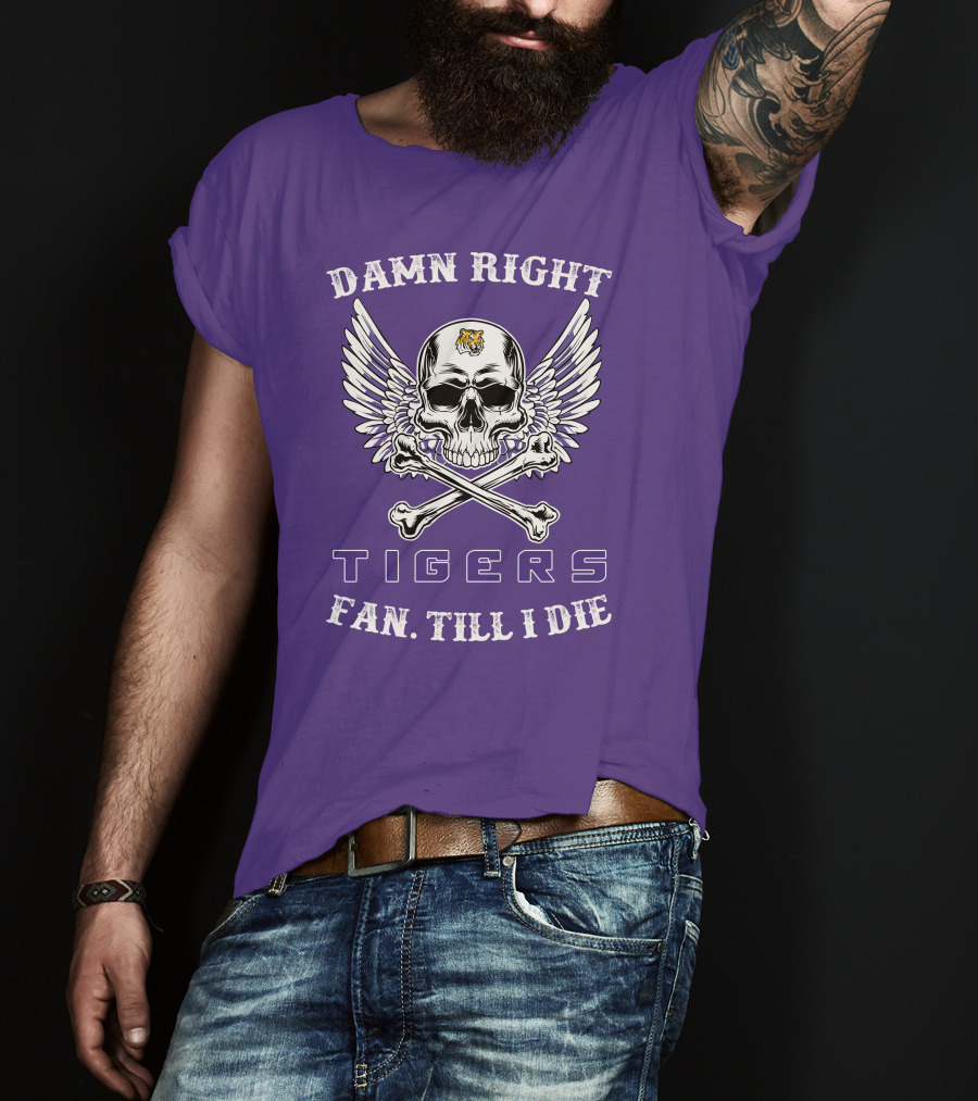 Damn Right Tigers Fan Till I Die T-Shirt