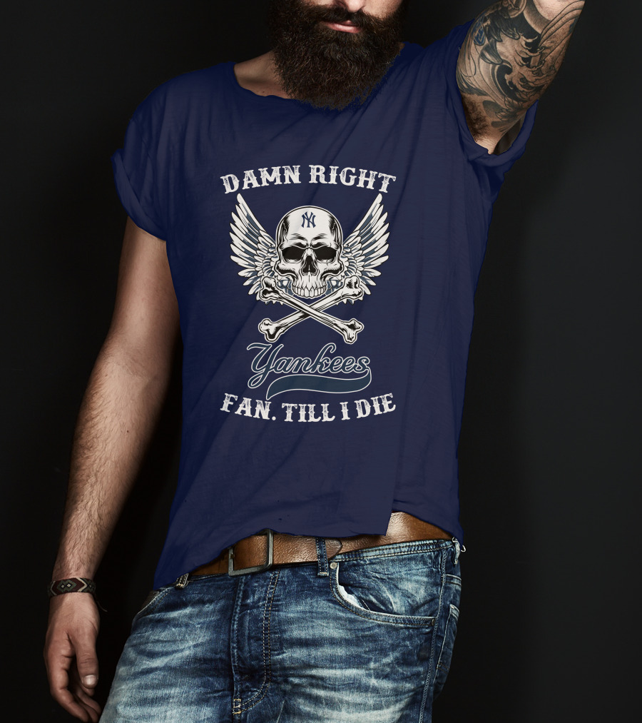 Damn Right Yankees Fan Till I Die Skull Wings T-Shirt