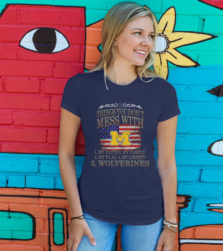 Things You Don't Mess With My Faith Family Flag Liberty Wolverines Michigan Letter M American Flag T-Shirt