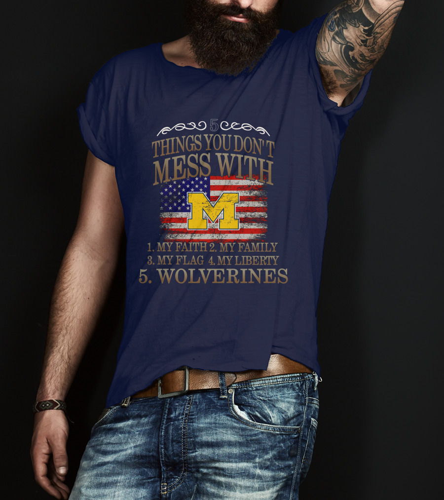 Things You Don't Mess With My Faith Family Flag Liberty Wolverines Michigan Letter M American Flag T-Shirt