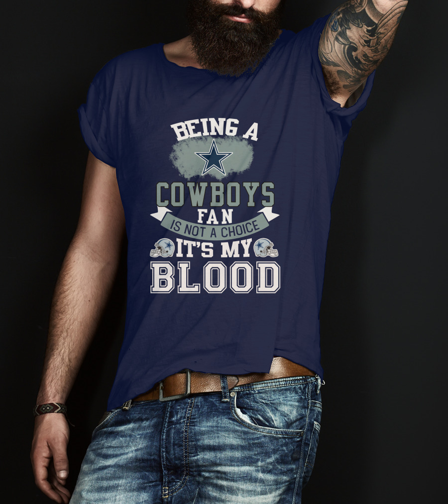 Being A Dallas Cowboys Fan Is Not A Choice It's My Blood Star Helmet T-Shirt