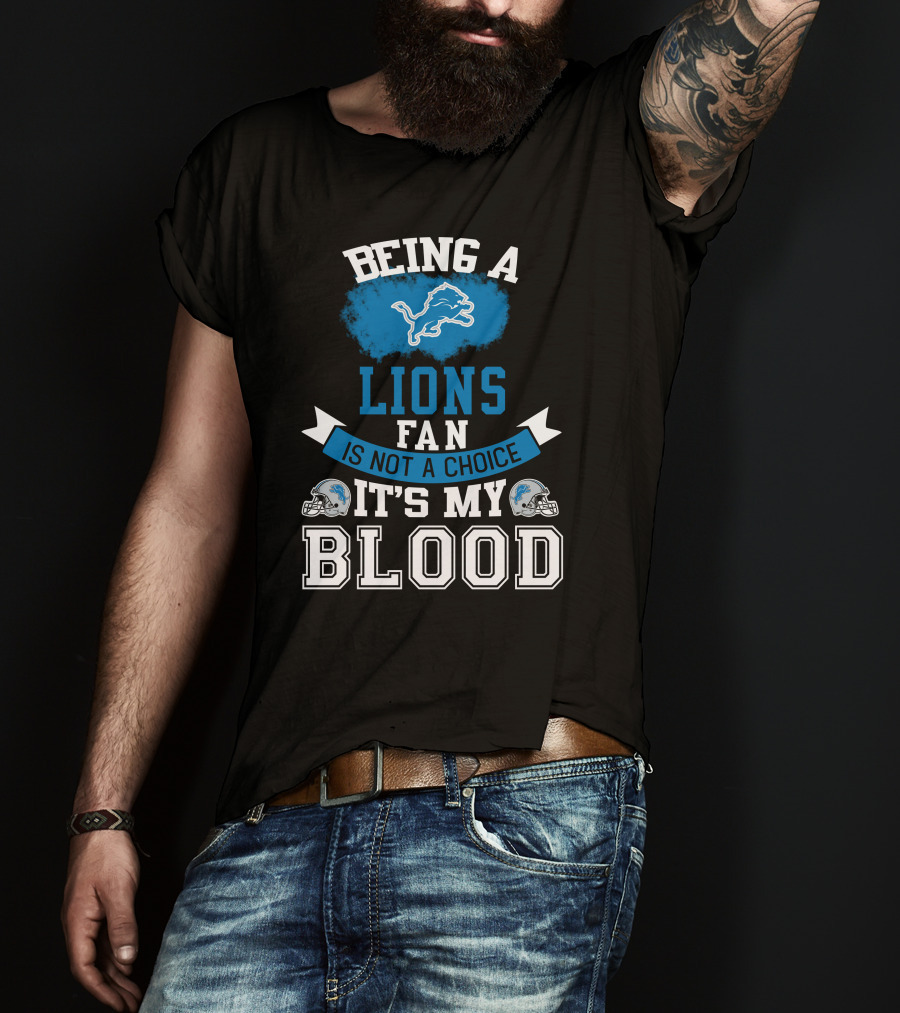 Being A Detroit Lions Fan Is Not A Choice It's My Blood T-Shirt