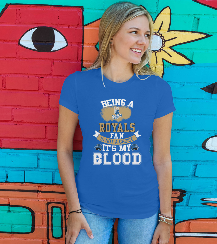 Being A Kc Royals Fan Is Not A Choice It's My Blood T-Shirt
