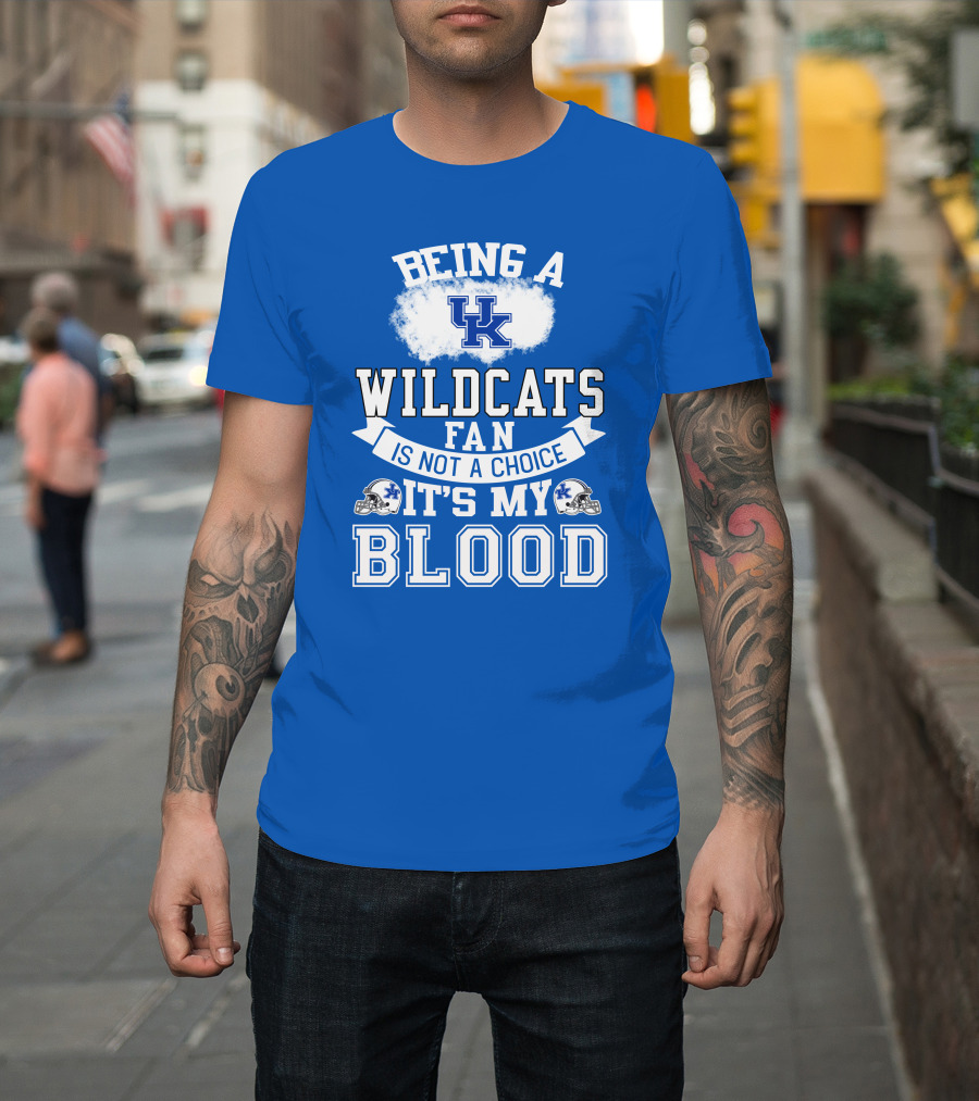 Being A Kentucky Wildcats Fan Is Not A Choice It's My Blood Uk Logo Football Helmets T-Shirt