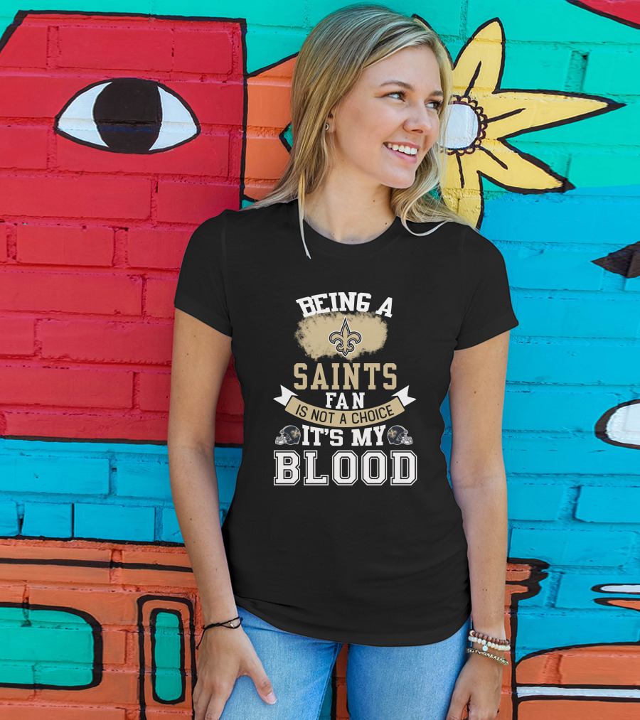 Being A New Orleans Saints Fan Is Not A Choice It's My Blood Fleur-De-Lis Helmet T-Shirt