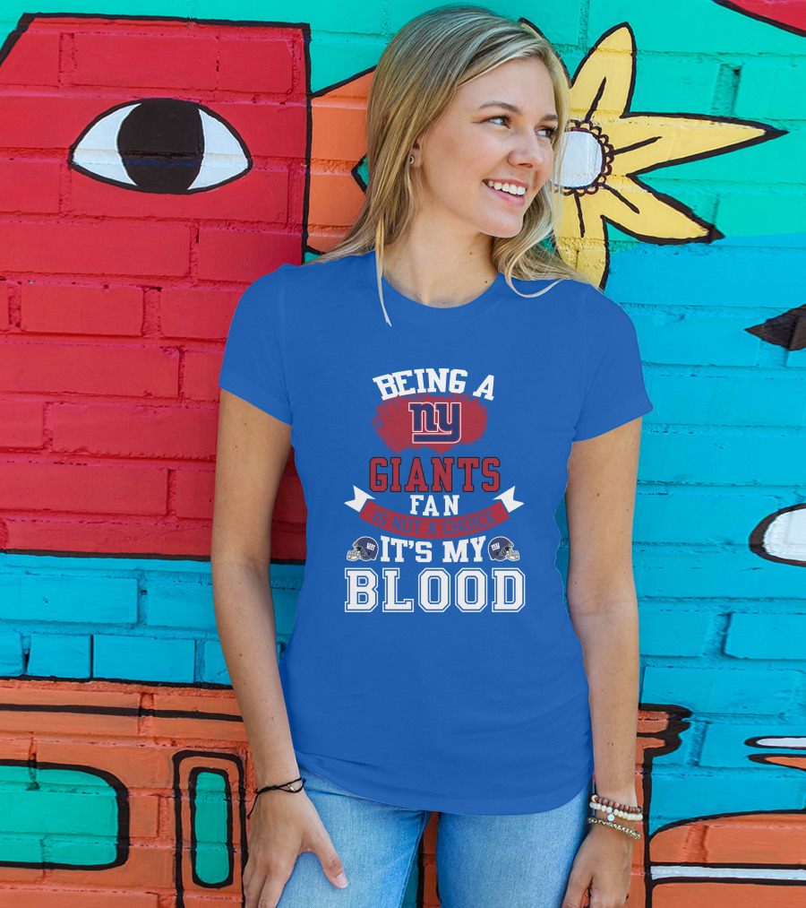 Being A New York Giants Fan Is Not A Choice It's My Blood T-Shirt