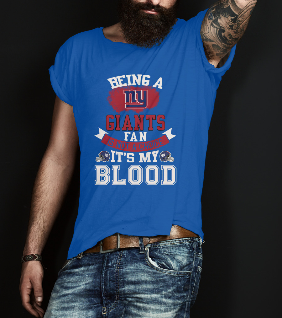 Being A New York Giants Fan Is Not A Choice It's My Blood T-Shirt