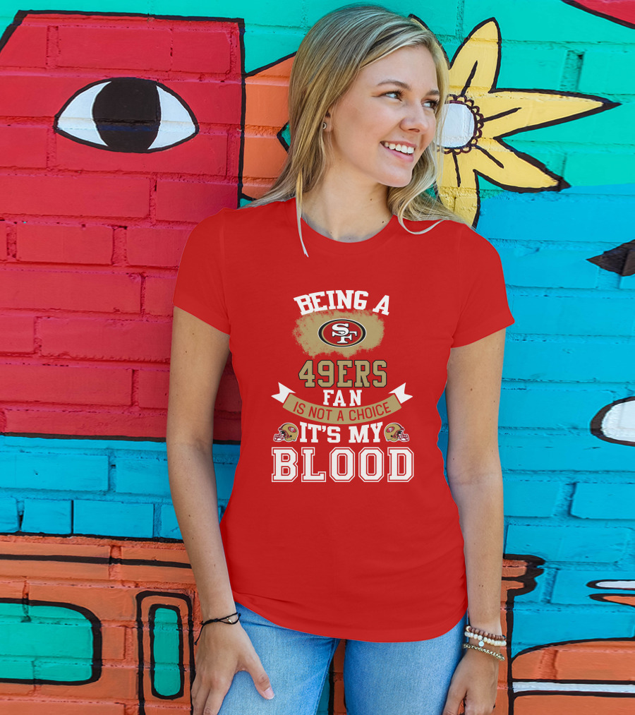 Being A San Francisco 49ers Fan Is Not A Choice It's My Blood 49ers Helmets T-Shirt