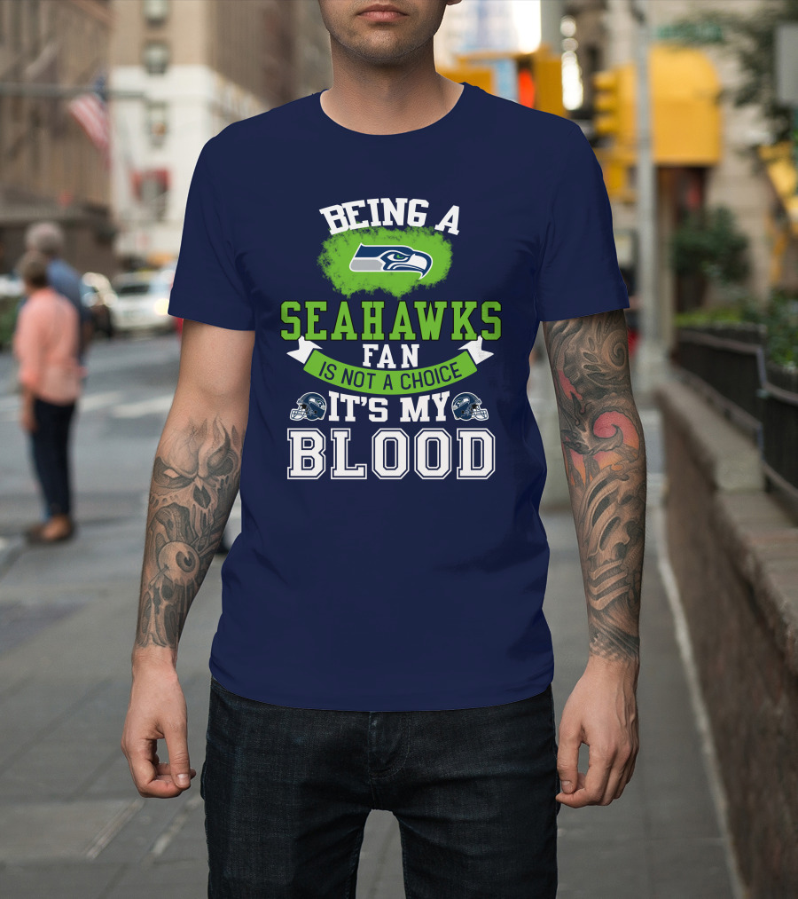 Being A Seattle Seahawks Fan Is Not A Choice It's My Blood Iconic Seahawk Logos T-Shirt
