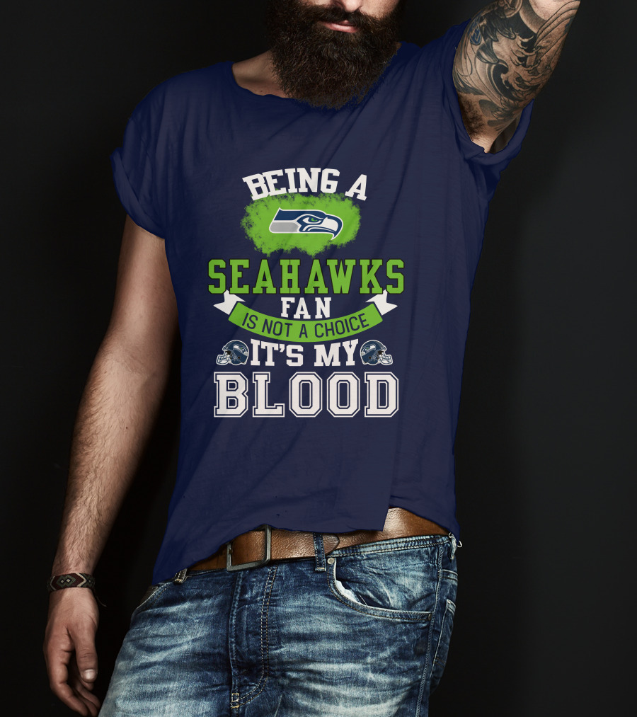 Being A Seattle Seahawks Fan Is Not A Choice It's My Blood Iconic Seahawk Logos T-Shirt