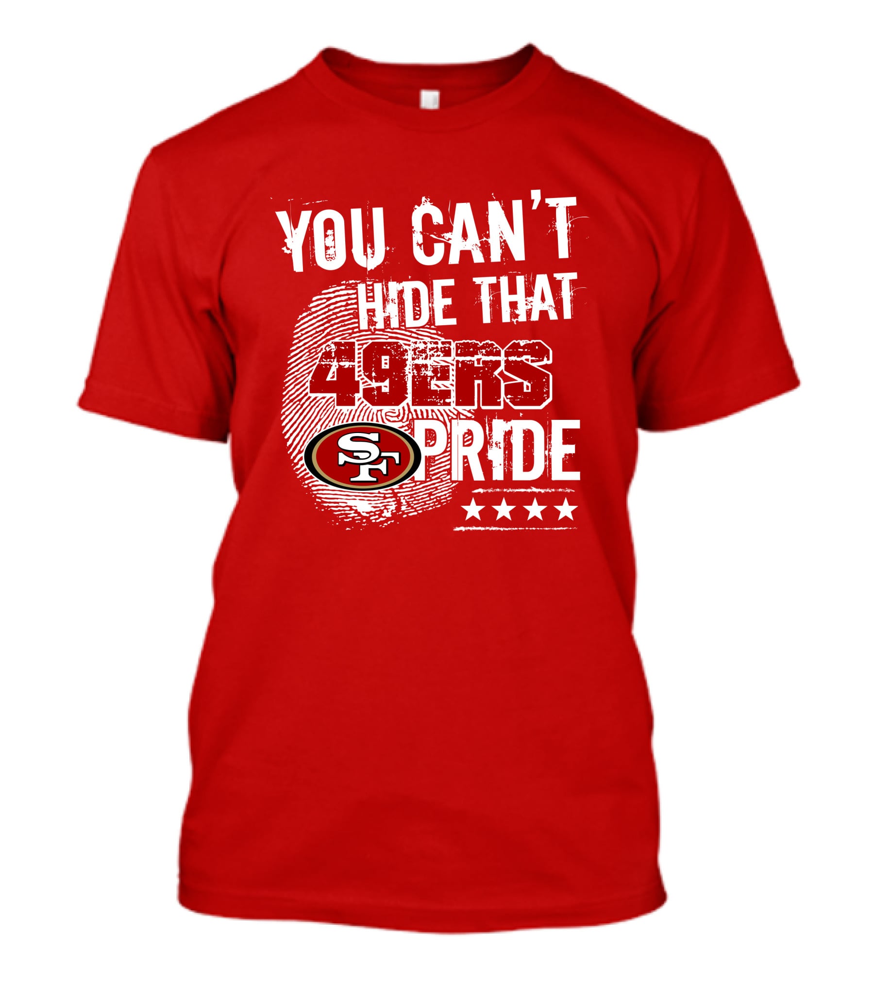 You Can't Hide That 49ers Pride San Francisco Sf T-Shirt
