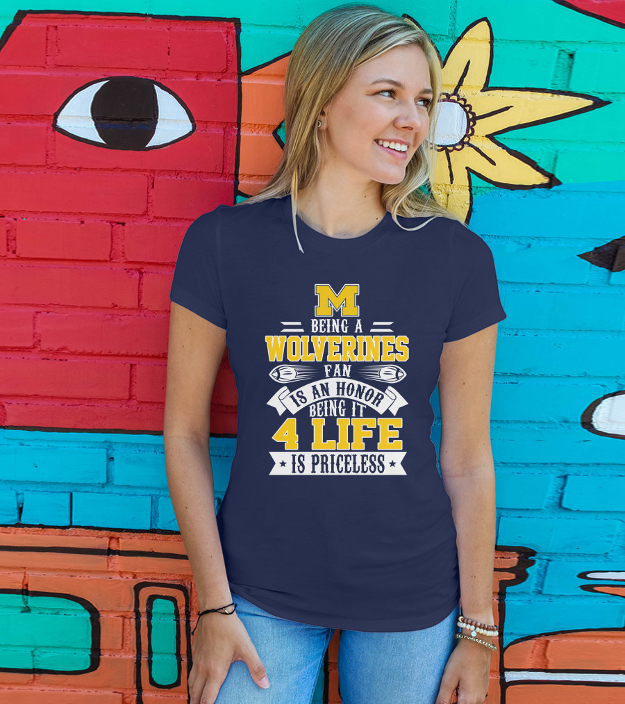 Michigan Wolverines Fan 4 Life Is Priceless Being An Honor T-Shirt