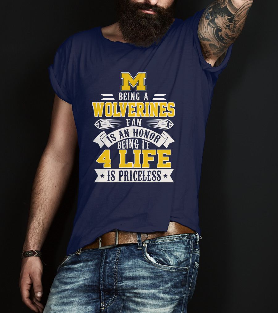 Michigan Wolverines Fan 4 Life Is Priceless Being An Honor T-Shirt