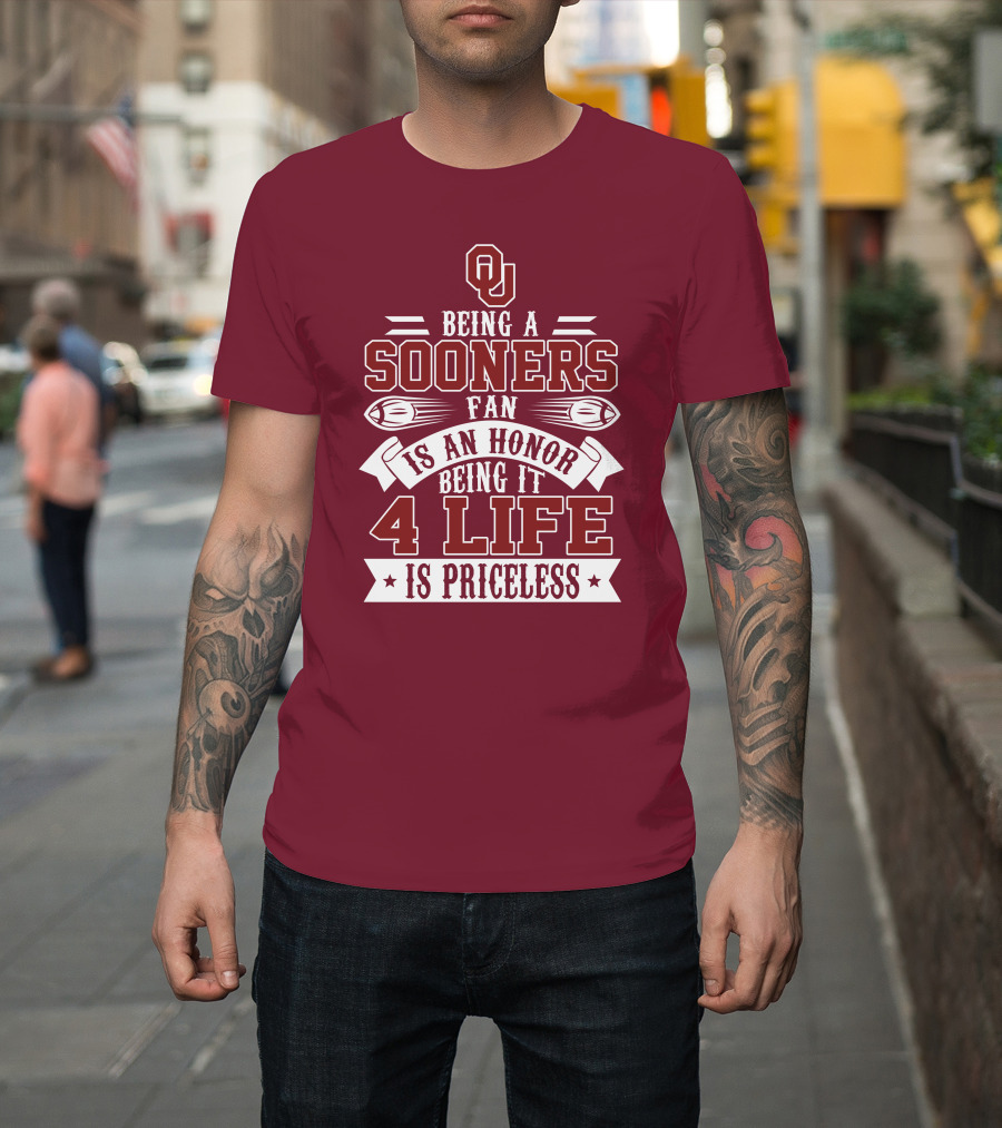 Ou Being A Sooners Fan Is An Honor 4 Life Is Priceless T-Shirt
