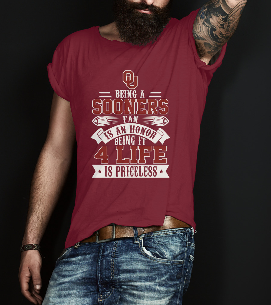 Ou Being A Sooners Fan Is An Honor 4 Life Is Priceless T-Shirt