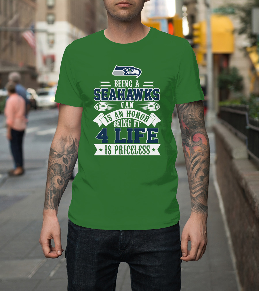 Being A Seattle Seahawks Fan Is An Honor 4 Life Is Priceless T-Shirt